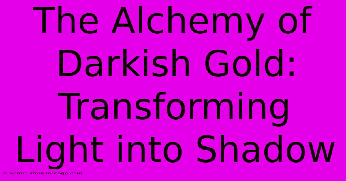 The Alchemy Of Darkish Gold: Transforming Light Into Shadow