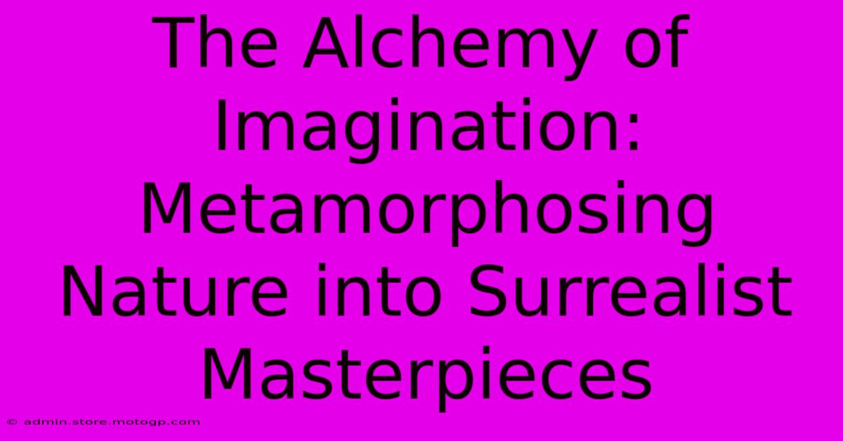 The Alchemy Of Imagination: Metamorphosing Nature Into Surrealist Masterpieces