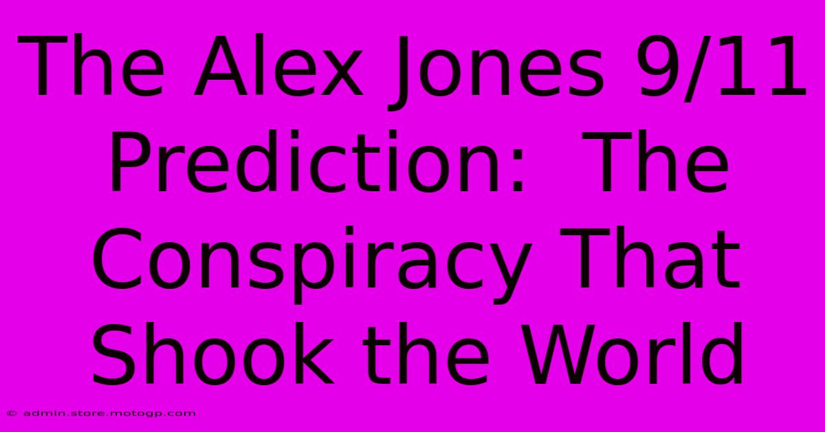 The Alex Jones 9/11 Prediction:  The Conspiracy That Shook The World