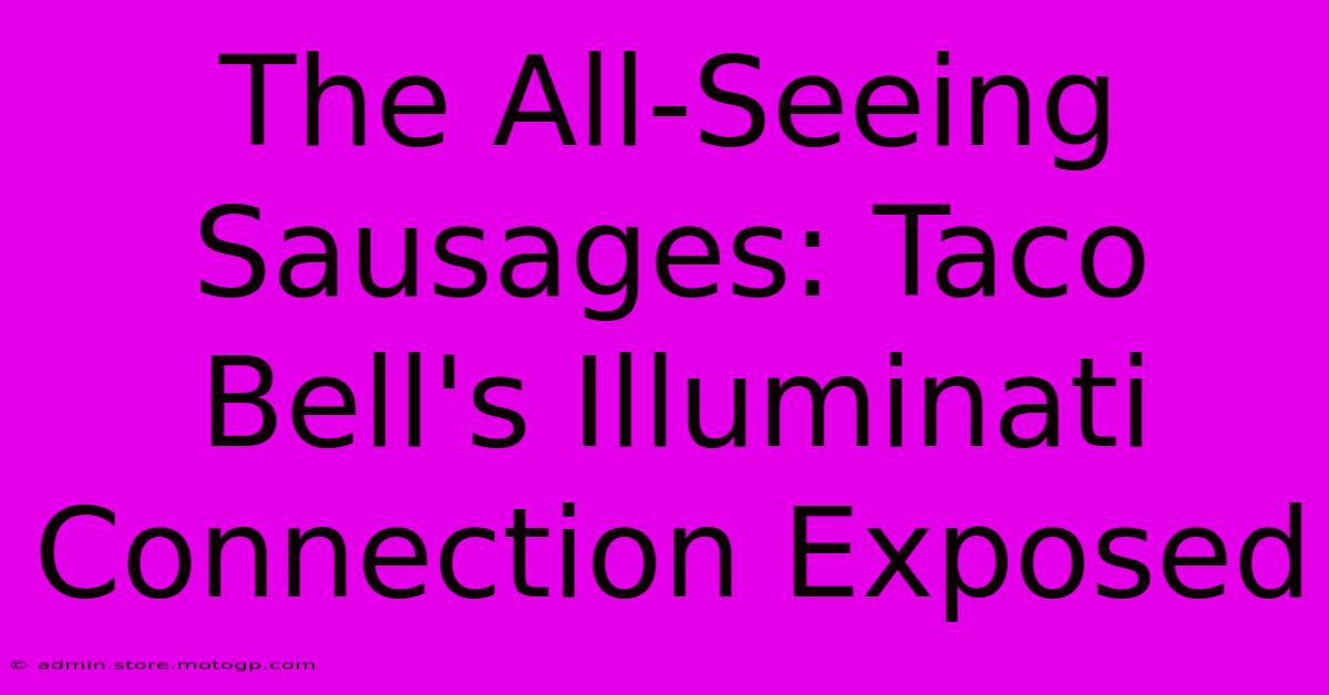 The All-Seeing Sausages: Taco Bell's Illuminati Connection Exposed