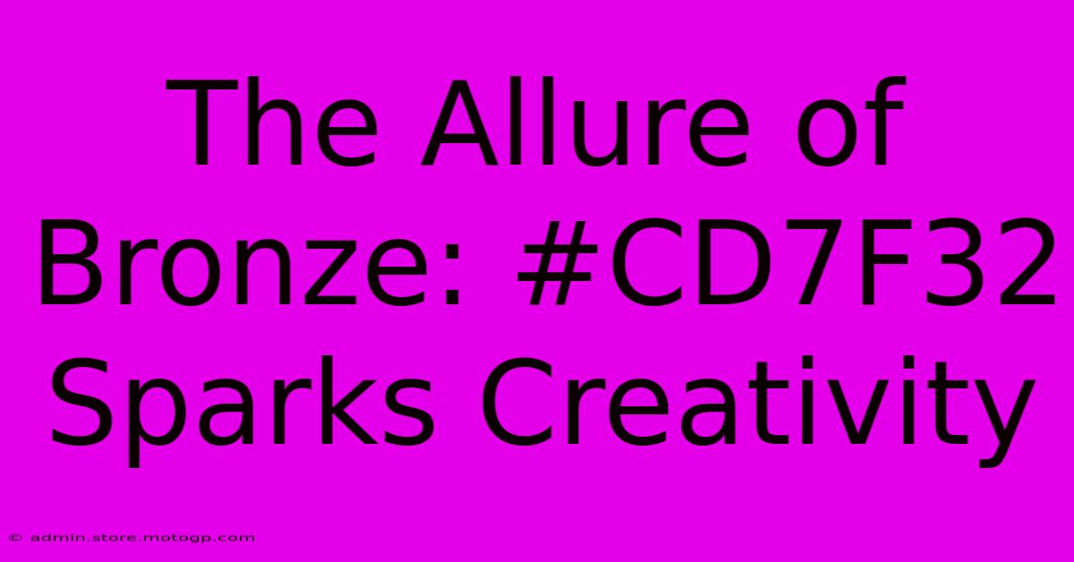 The Allure Of Bronze: #CD7F32 Sparks Creativity