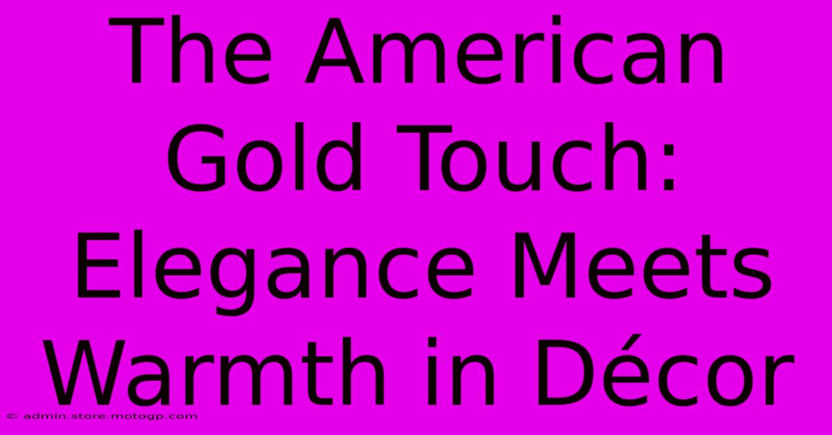 The American Gold Touch: Elegance Meets Warmth In Décor