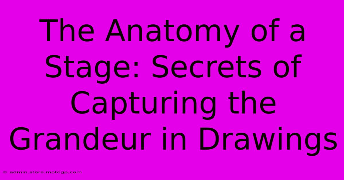 The Anatomy Of A Stage: Secrets Of Capturing The Grandeur In Drawings