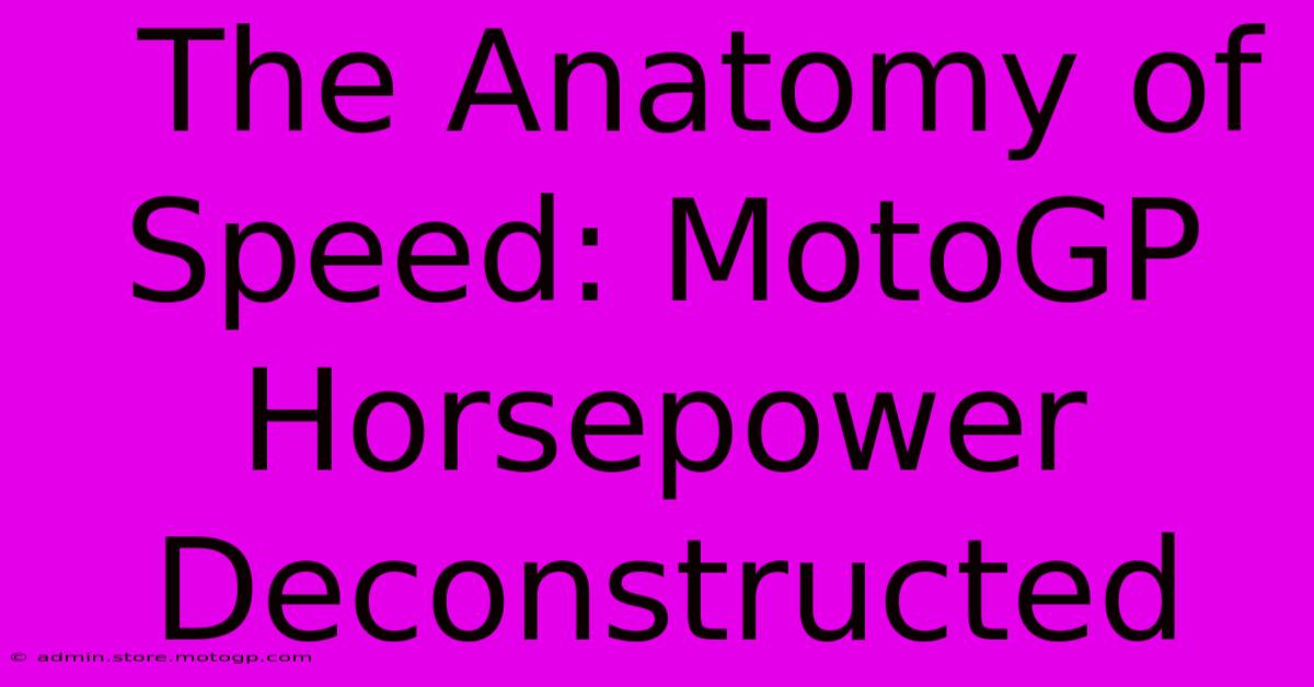  The Anatomy Of Speed: MotoGP Horsepower Deconstructed