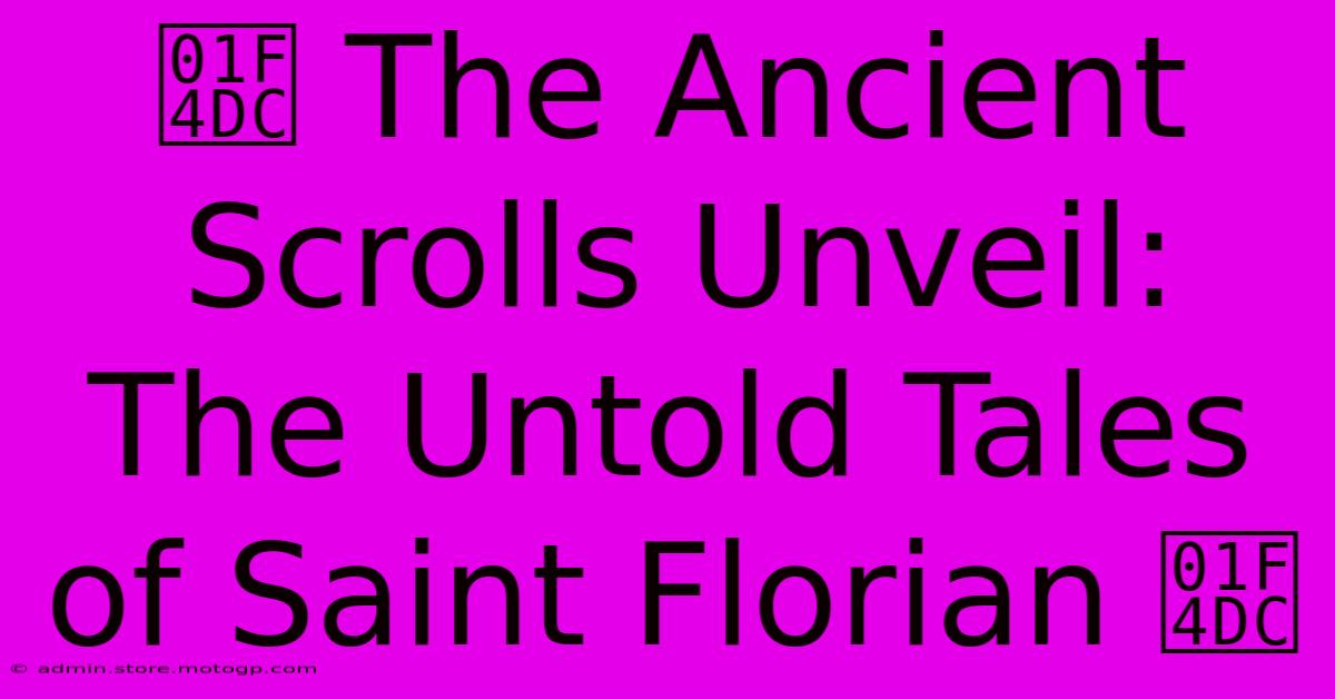 📜 The Ancient Scrolls Unveil: The Untold Tales Of Saint Florian 📜