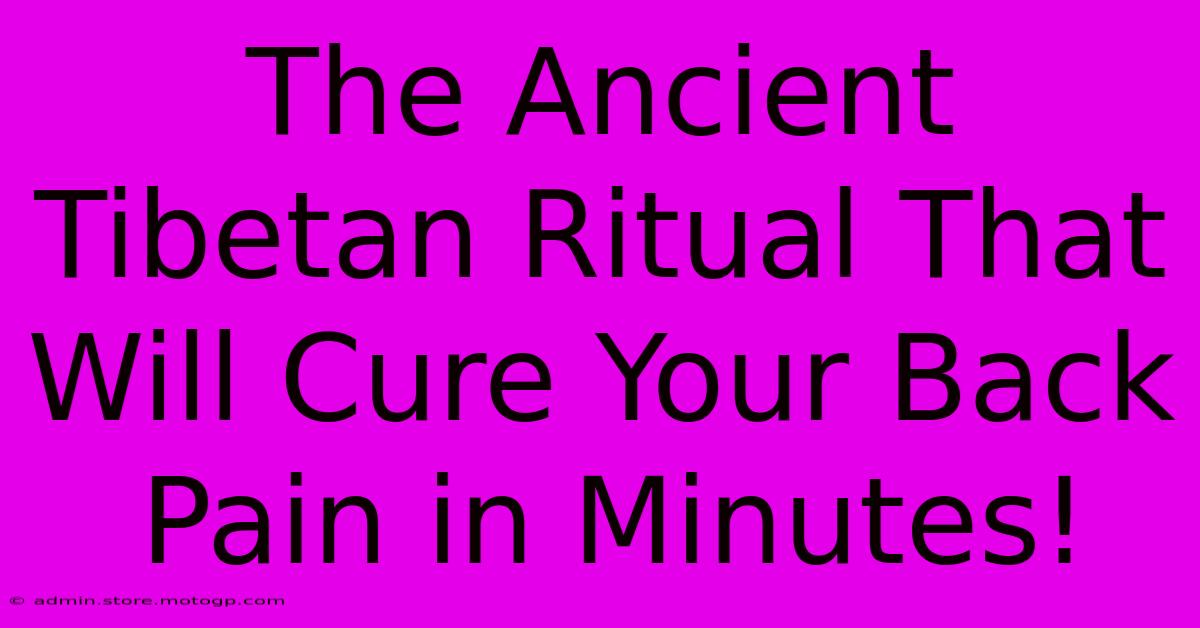 The Ancient Tibetan Ritual That Will Cure Your Back Pain In Minutes!