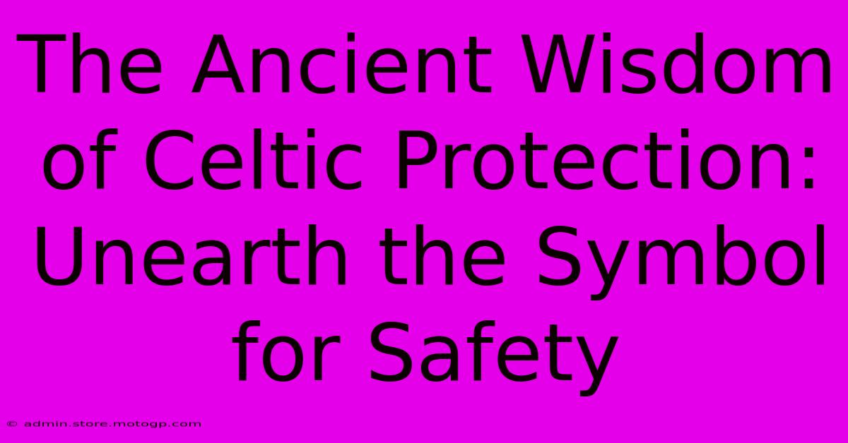 The Ancient Wisdom Of Celtic Protection: Unearth The Symbol For Safety