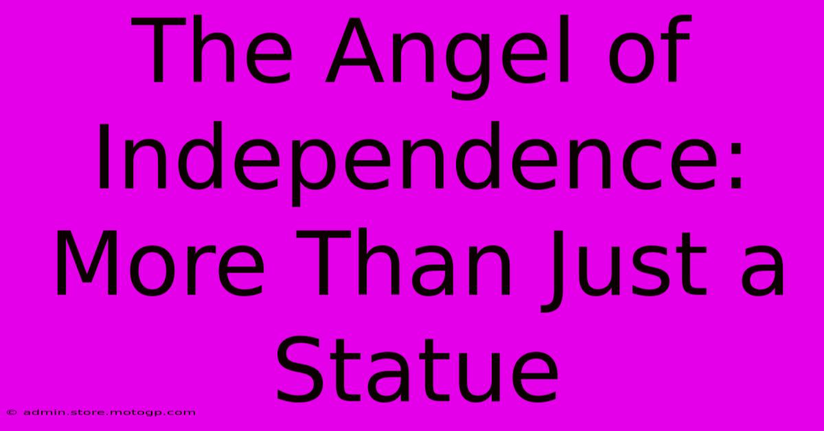 The Angel Of Independence: More Than Just A Statue