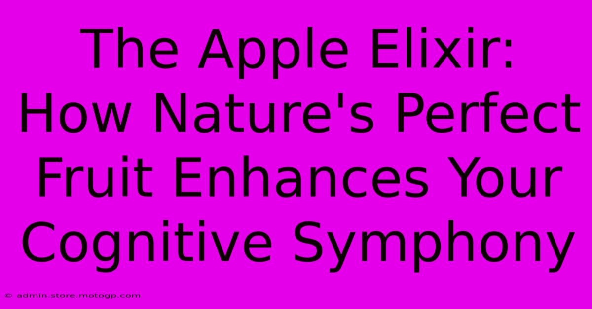 The Apple Elixir: How Nature's Perfect Fruit Enhances Your Cognitive Symphony