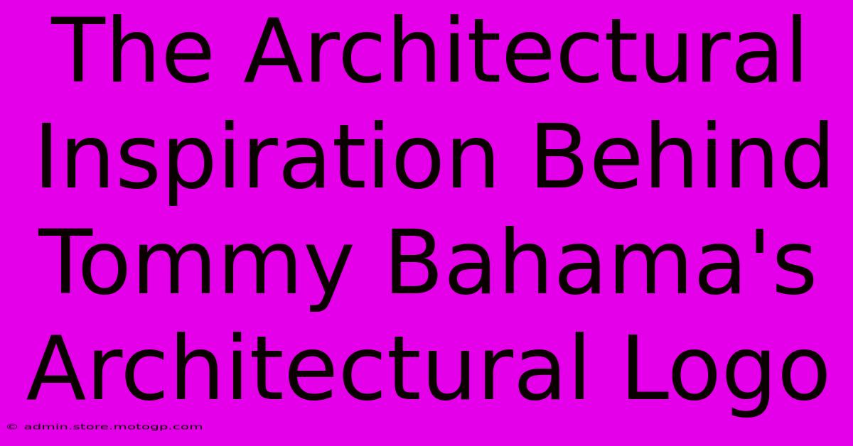 The Architectural Inspiration Behind Tommy Bahama's Architectural Logo