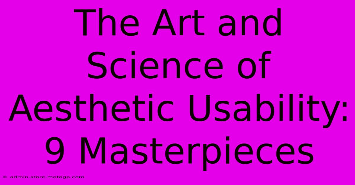 The Art And Science Of Aesthetic Usability: 9 Masterpieces