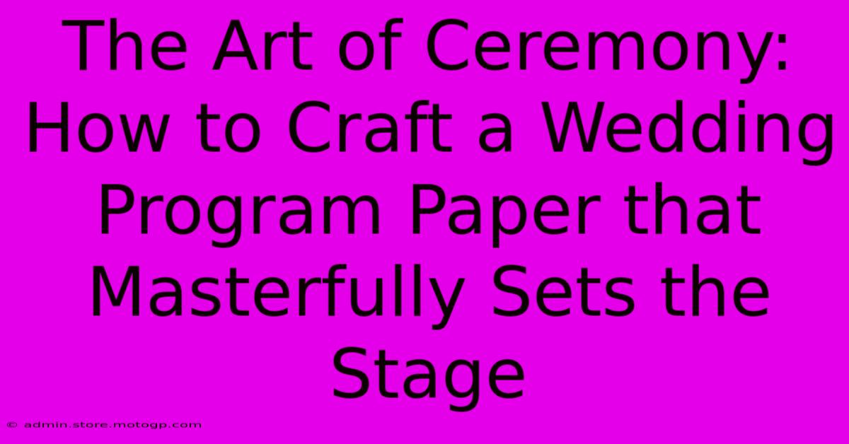 The Art Of Ceremony: How To Craft A Wedding Program Paper That Masterfully Sets The Stage