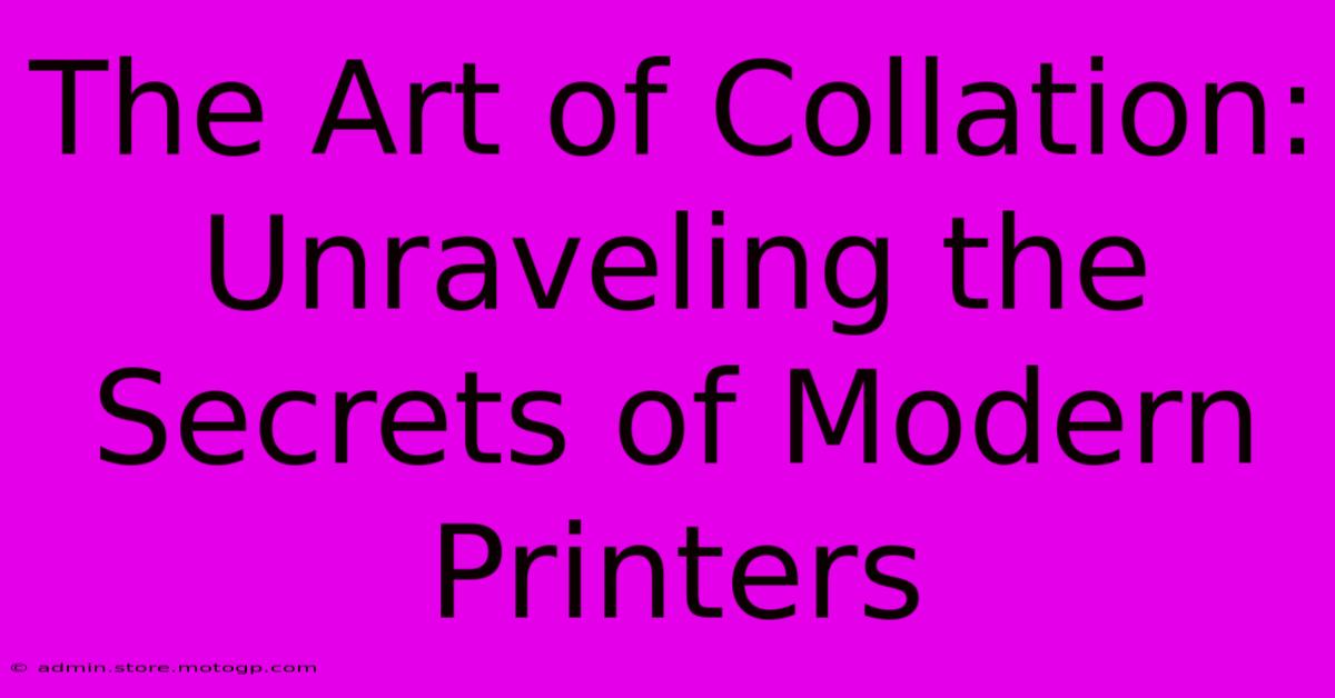 The Art Of Collation: Unraveling The Secrets Of Modern Printers