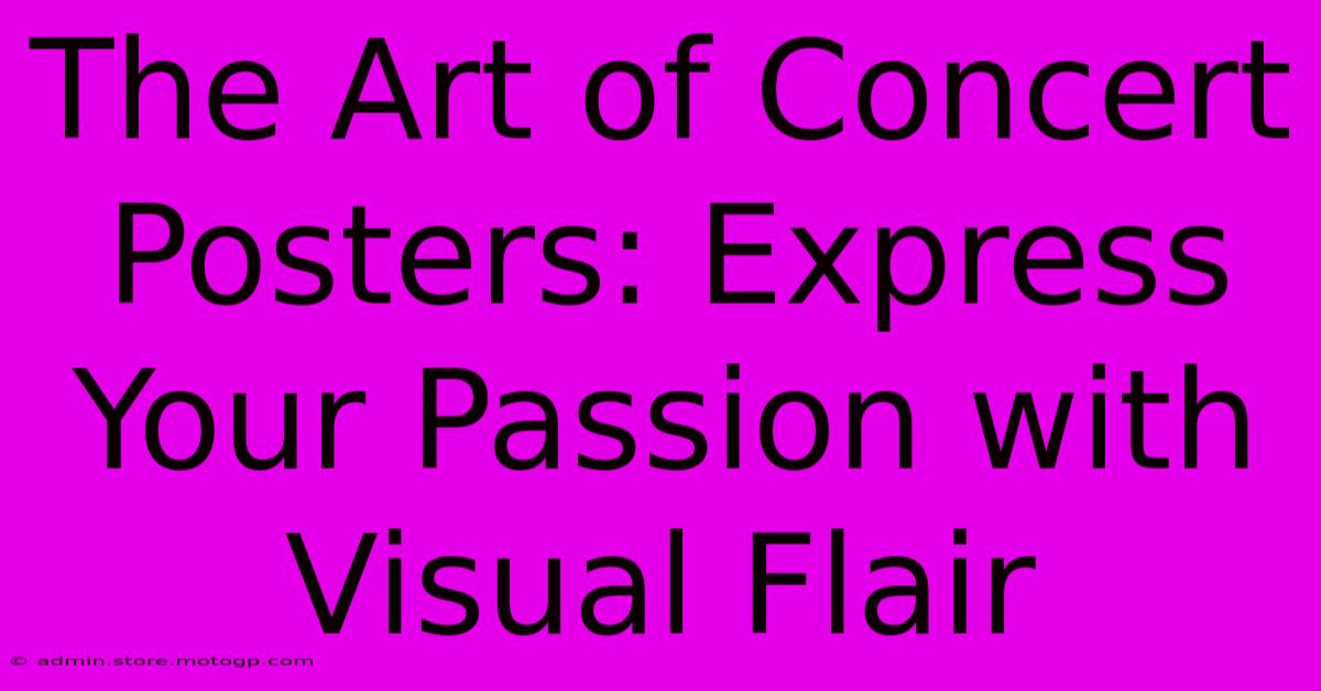 The Art Of Concert Posters: Express Your Passion With Visual Flair