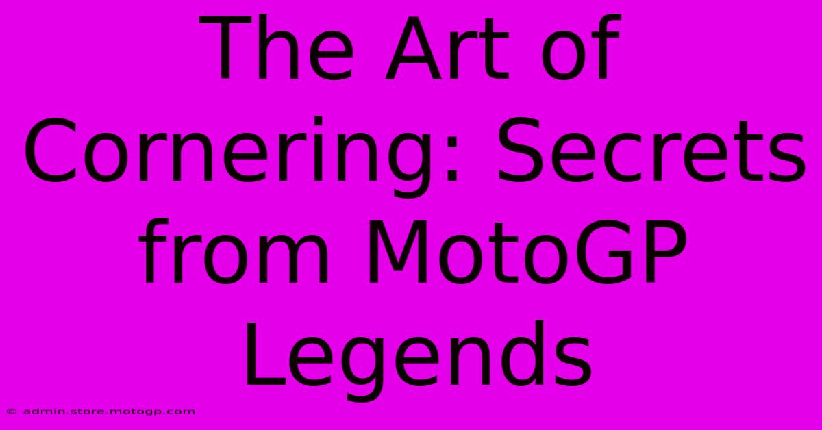 The Art Of Cornering: Secrets From MotoGP Legends