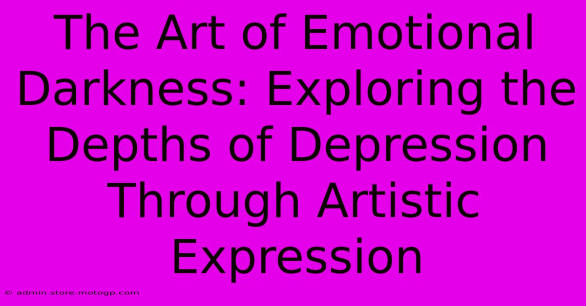 The Art Of Emotional Darkness: Exploring The Depths Of Depression Through Artistic Expression