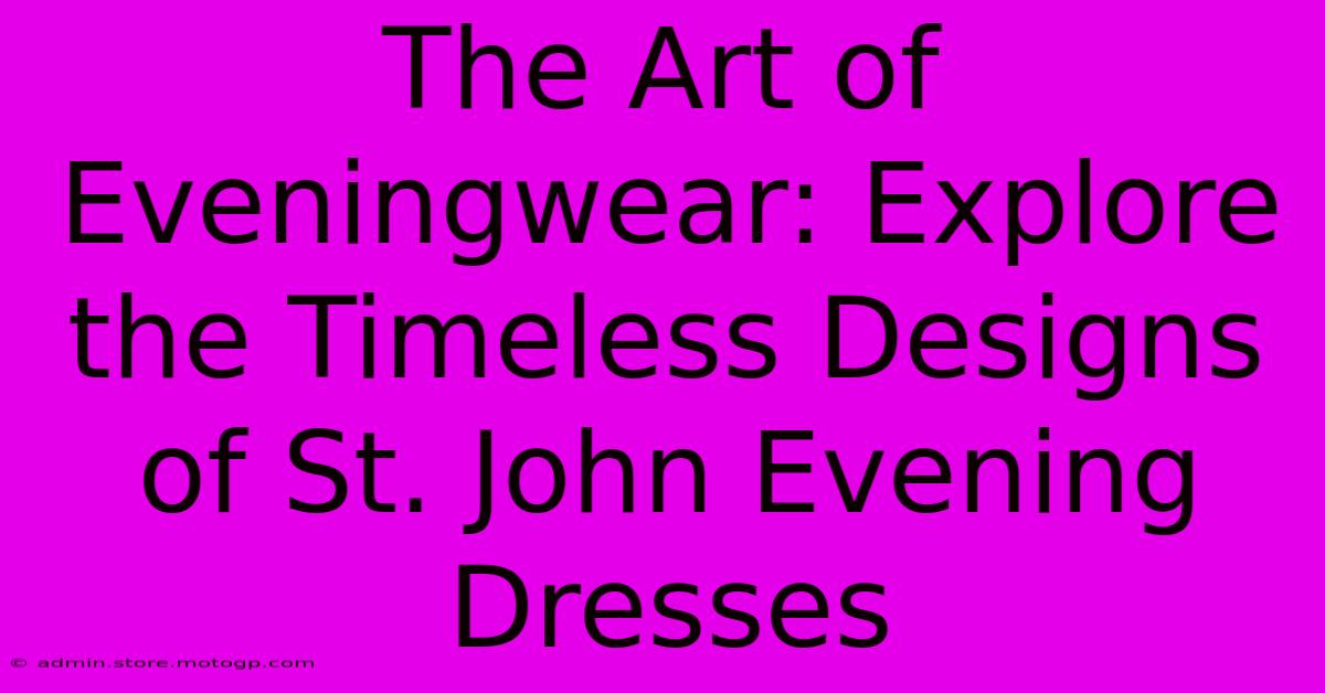 The Art Of Eveningwear: Explore The Timeless Designs Of St. John Evening Dresses