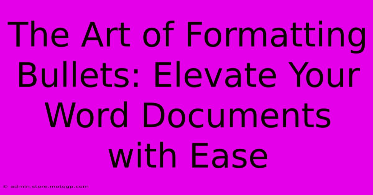 The Art Of Formatting Bullets: Elevate Your Word Documents With Ease