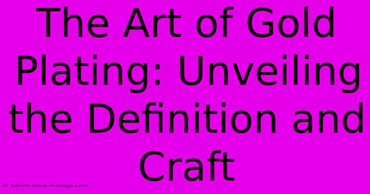 The Art Of Gold Plating: Unveiling The Definition And Craft