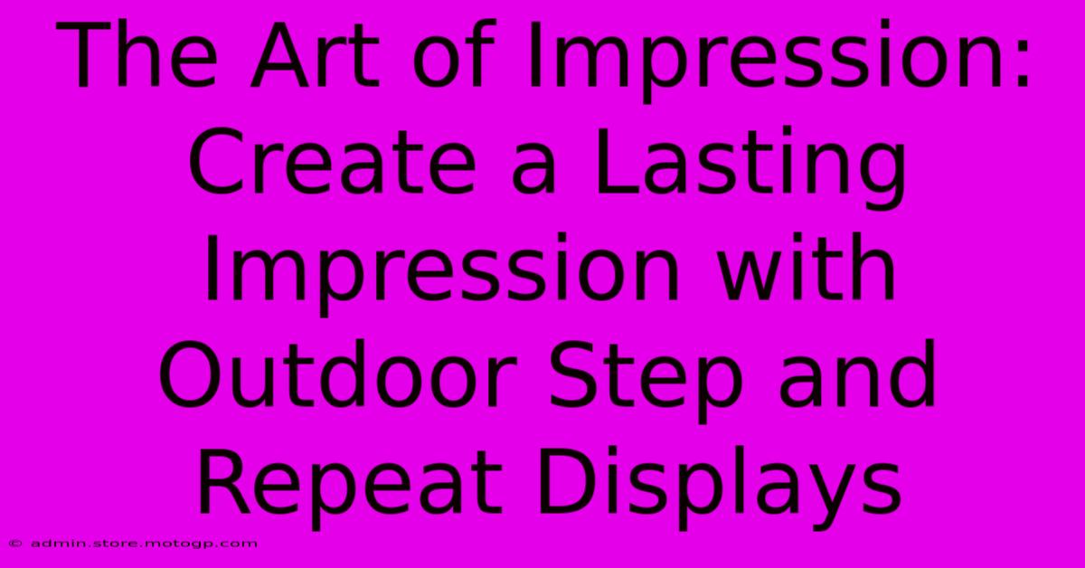 The Art Of Impression: Create A Lasting Impression With Outdoor Step And Repeat Displays