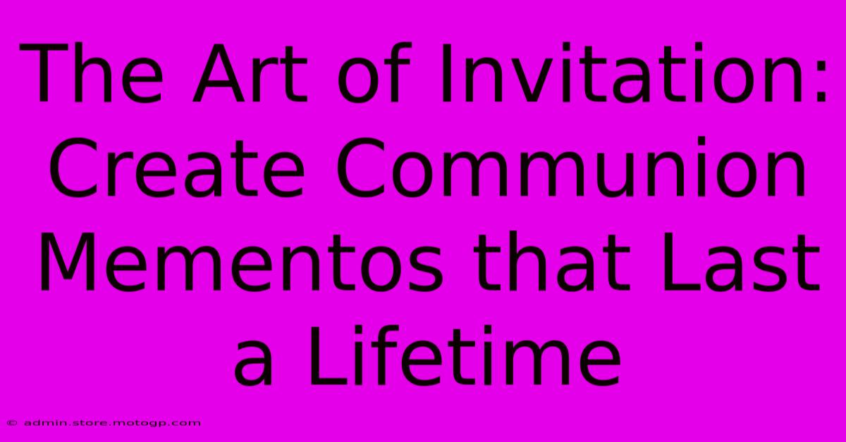 The Art Of Invitation: Create Communion Mementos That Last A Lifetime