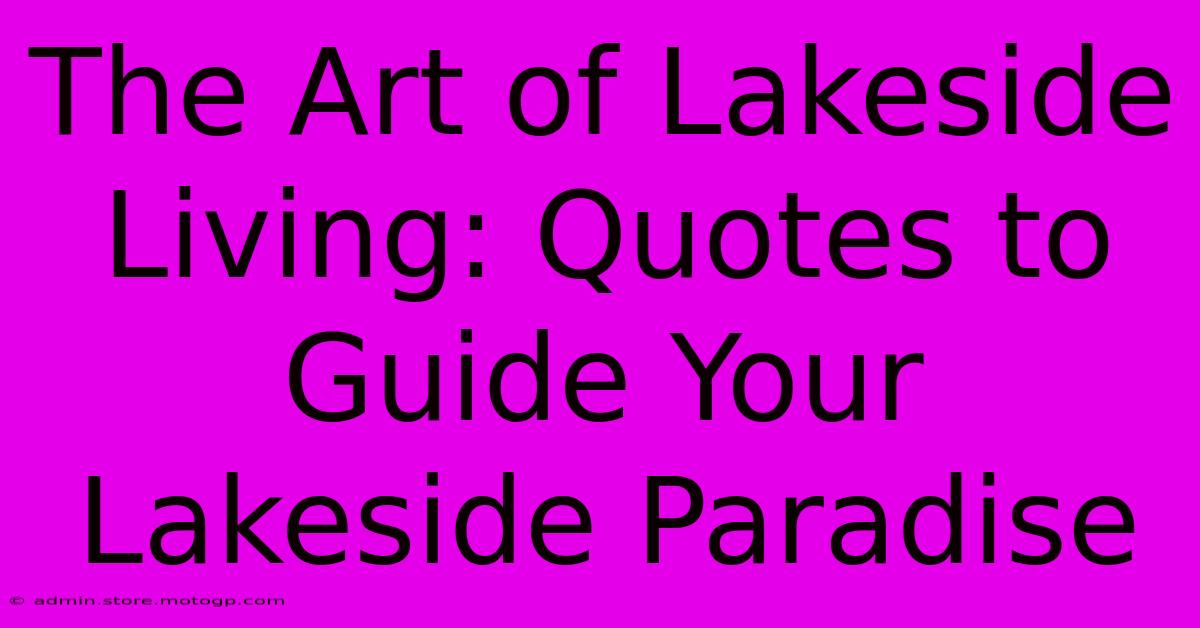 The Art Of Lakeside Living: Quotes To Guide Your Lakeside Paradise