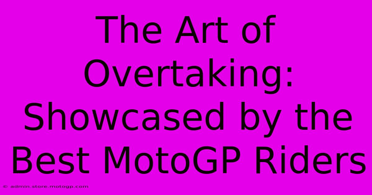 The Art Of Overtaking:  Showcased By The Best MotoGP Riders