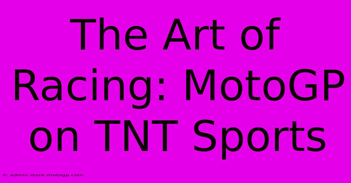 The Art Of Racing: MotoGP On TNT Sports