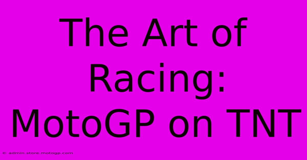 The Art Of Racing: MotoGP On TNT