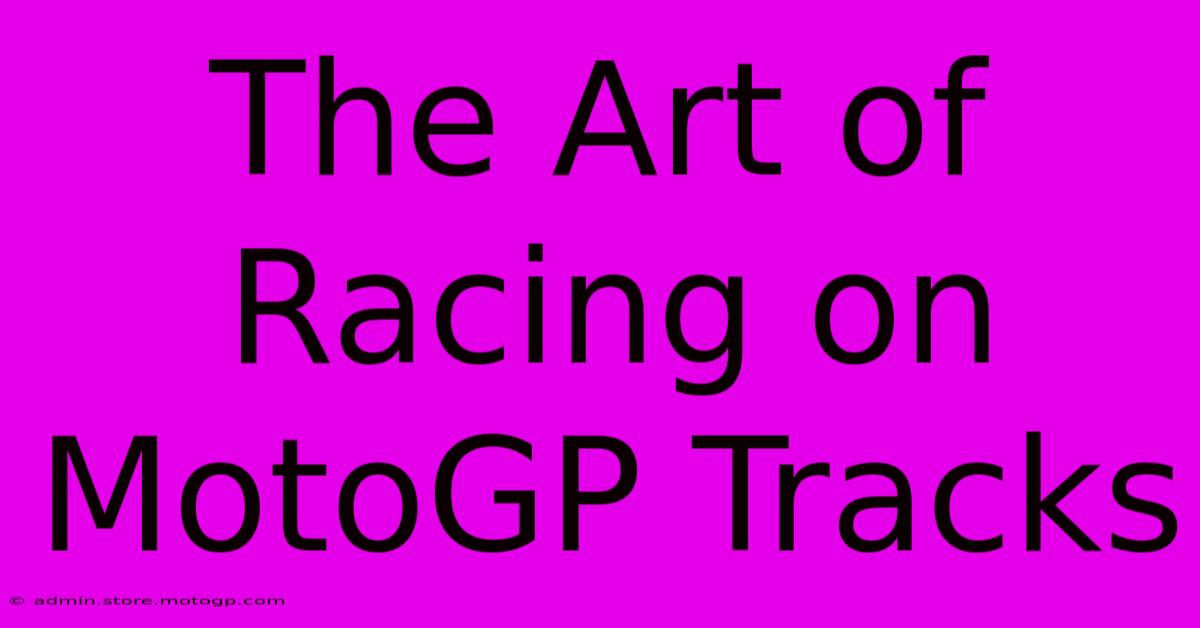 The Art Of Racing On MotoGP Tracks