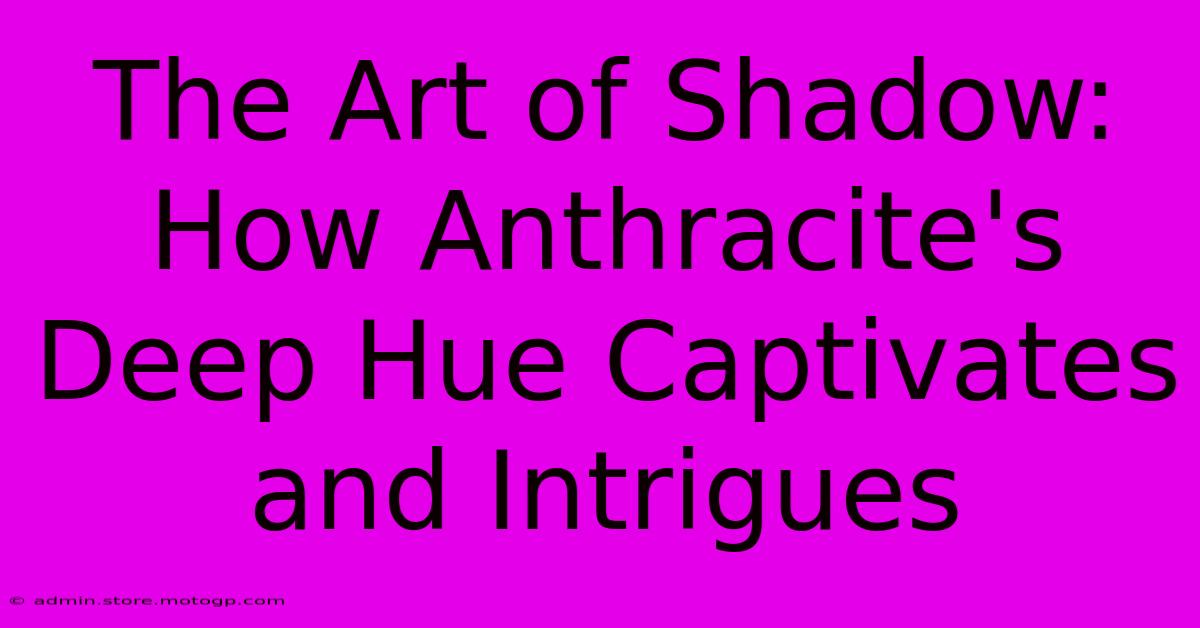 The Art Of Shadow: How Anthracite's Deep Hue Captivates And Intrigues