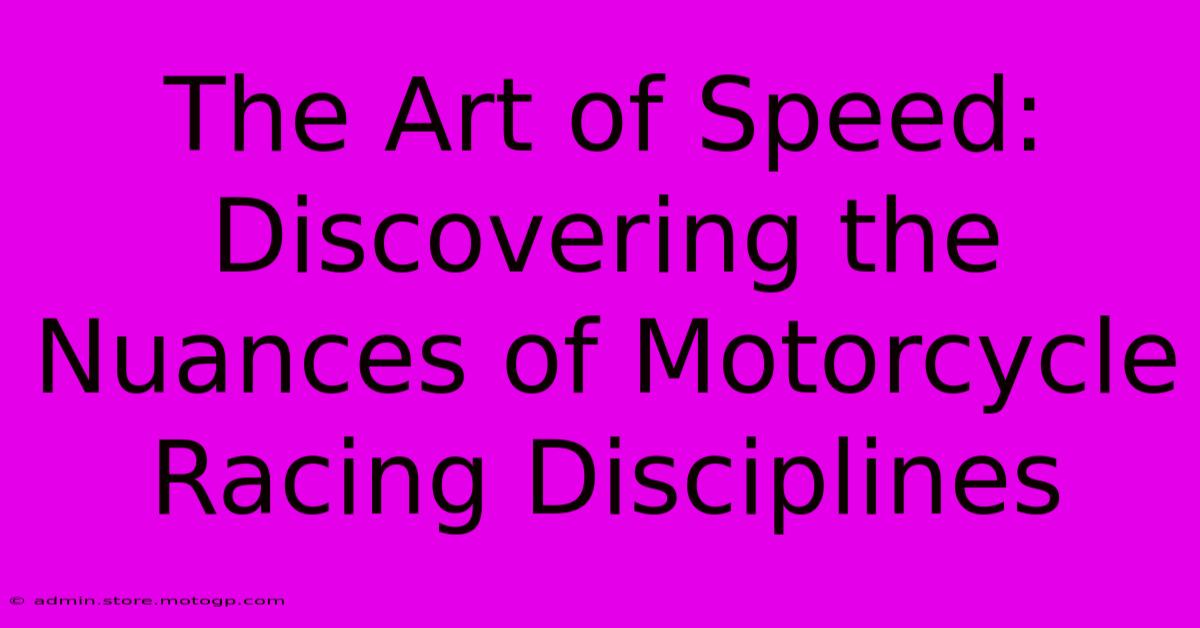 The Art Of Speed: Discovering The Nuances Of Motorcycle Racing Disciplines