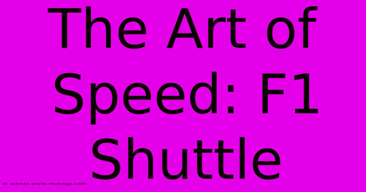 The Art Of Speed: F1 Shuttle