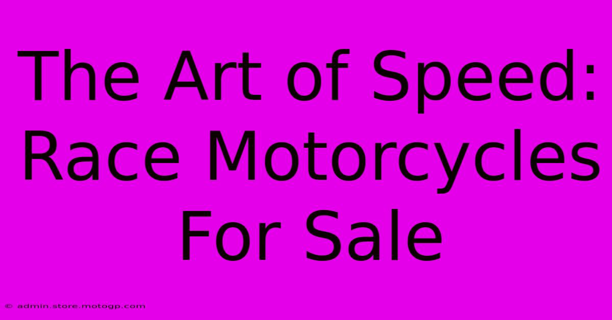 The Art Of Speed: Race Motorcycles For Sale