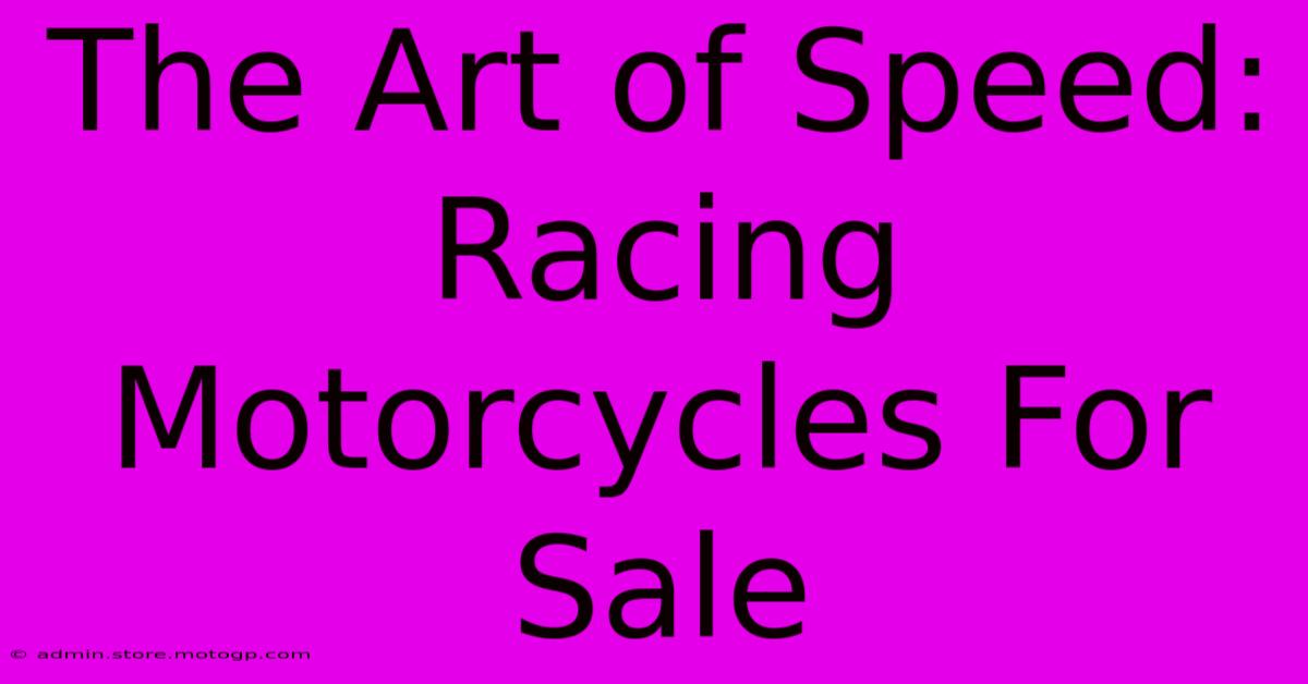 The Art Of Speed: Racing Motorcycles For Sale