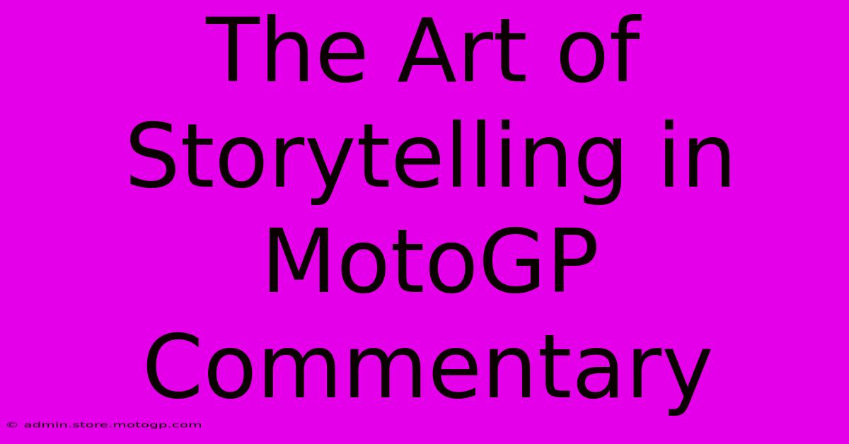 The Art Of Storytelling In MotoGP Commentary