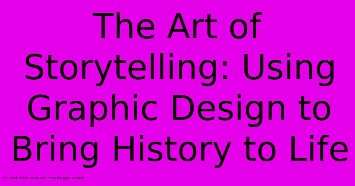 The Art Of Storytelling: Using Graphic Design To Bring History To Life