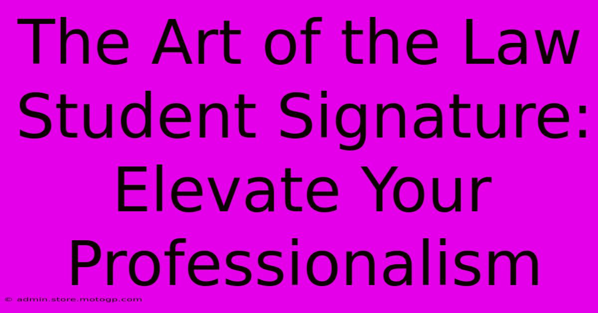 The Art Of The Law Student Signature: Elevate Your Professionalism