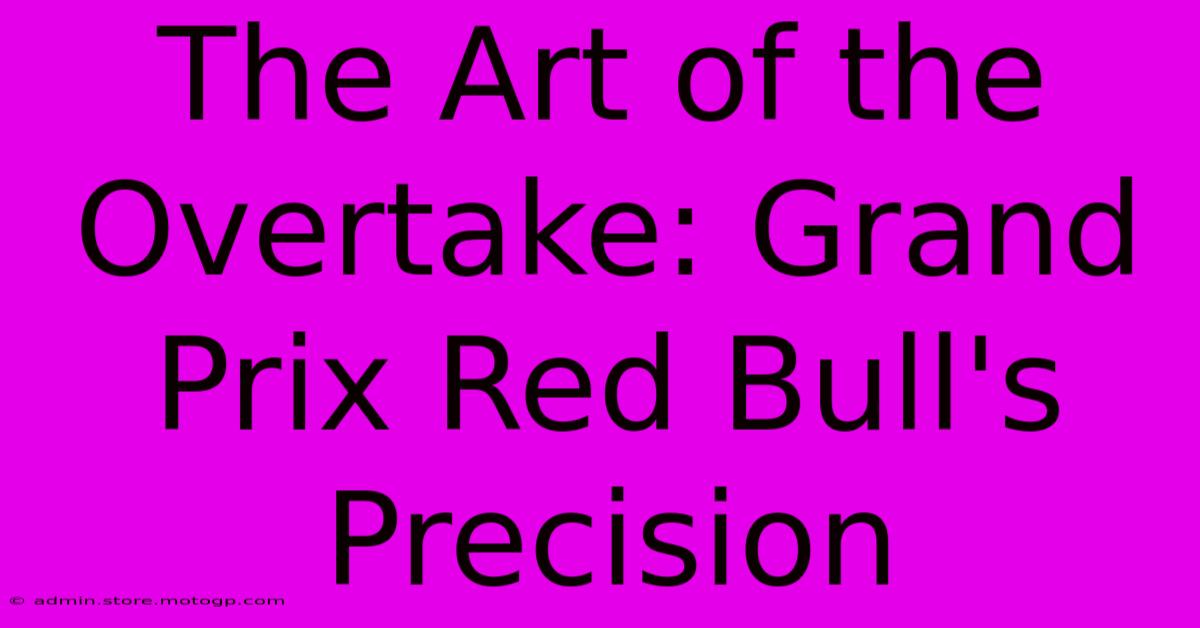 The Art Of The Overtake: Grand Prix Red Bull's Precision