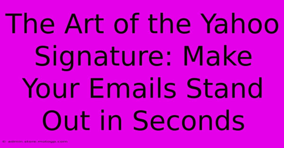 The Art Of The Yahoo Signature: Make Your Emails Stand Out In Seconds