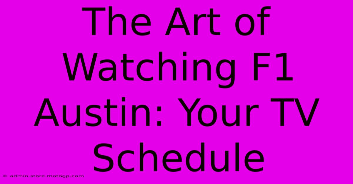 The Art Of Watching F1 Austin: Your TV Schedule