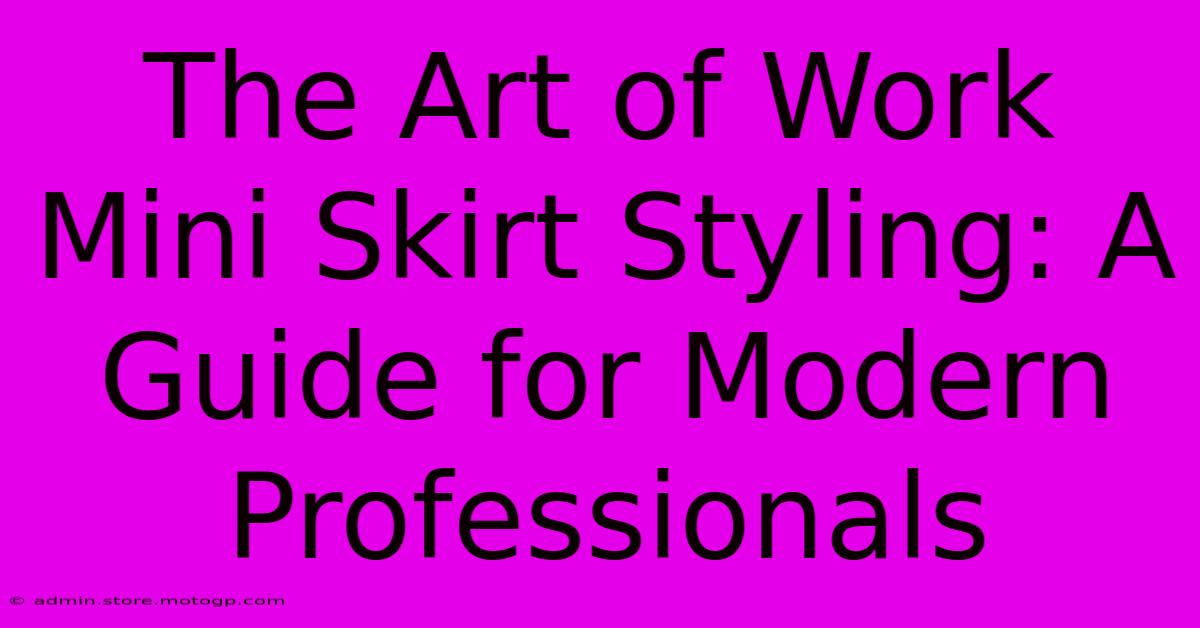 The Art Of Work Mini Skirt Styling: A Guide For Modern Professionals