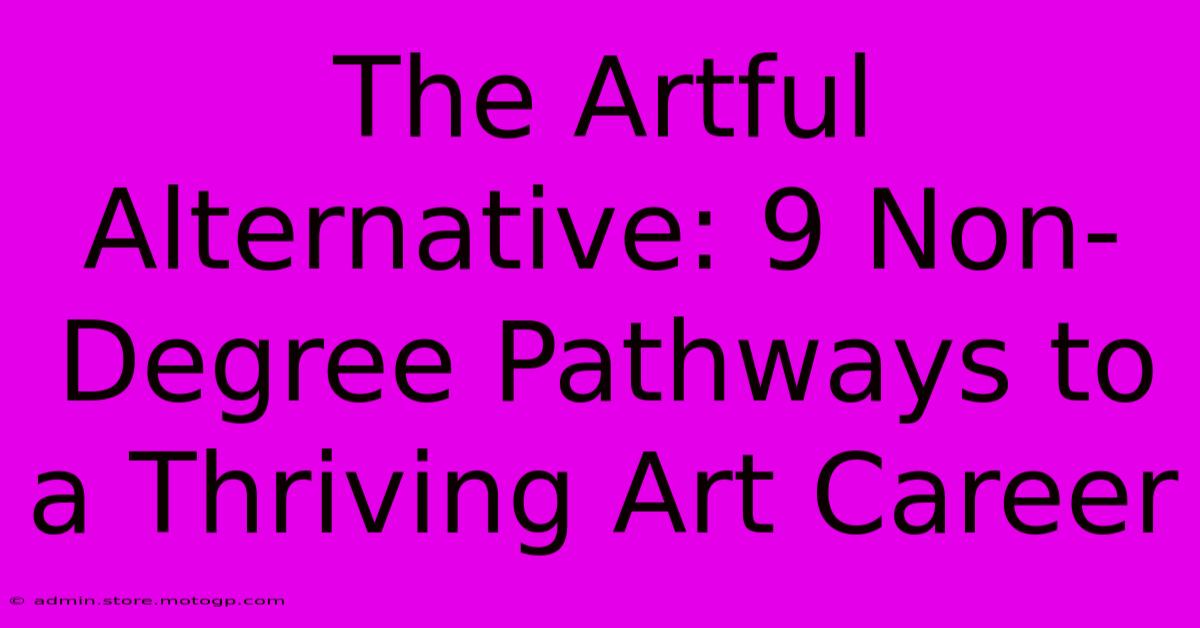 The Artful Alternative: 9 Non-Degree Pathways To A Thriving Art Career