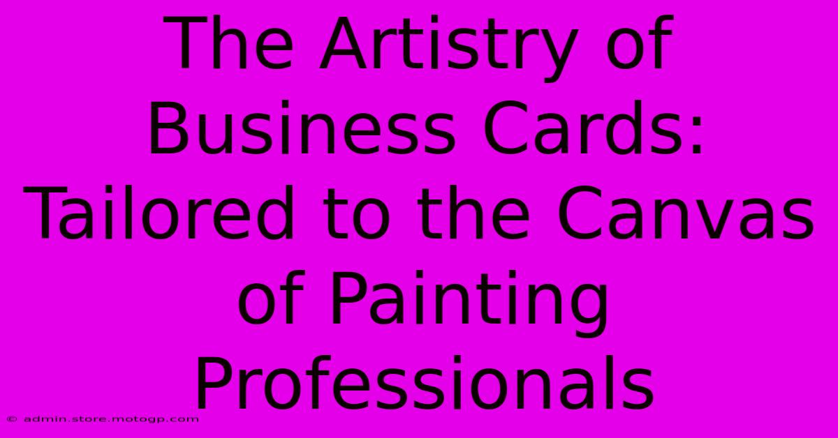 The Artistry Of Business Cards: Tailored To The Canvas Of Painting Professionals