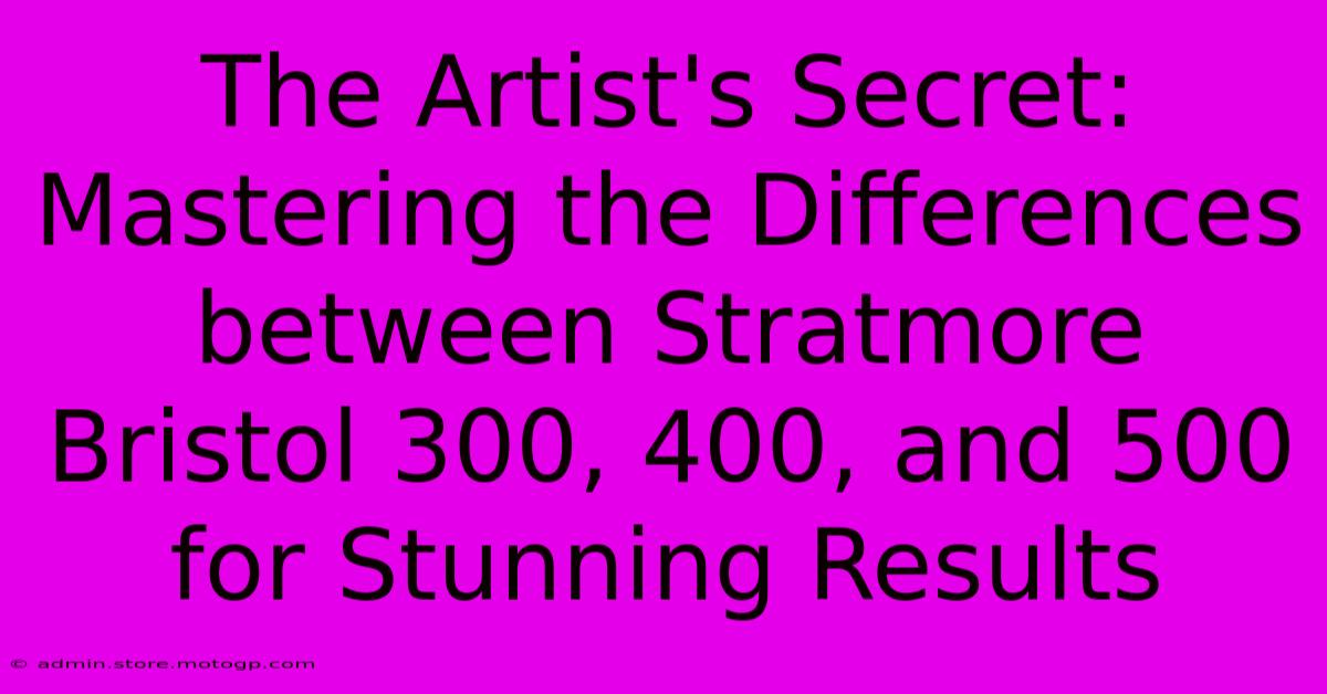 The Artist's Secret: Mastering The Differences Between Stratmore Bristol 300, 400, And 500 For Stunning Results