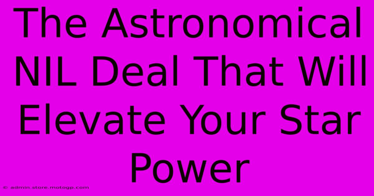 The Astronomical NIL Deal That Will Elevate Your Star Power