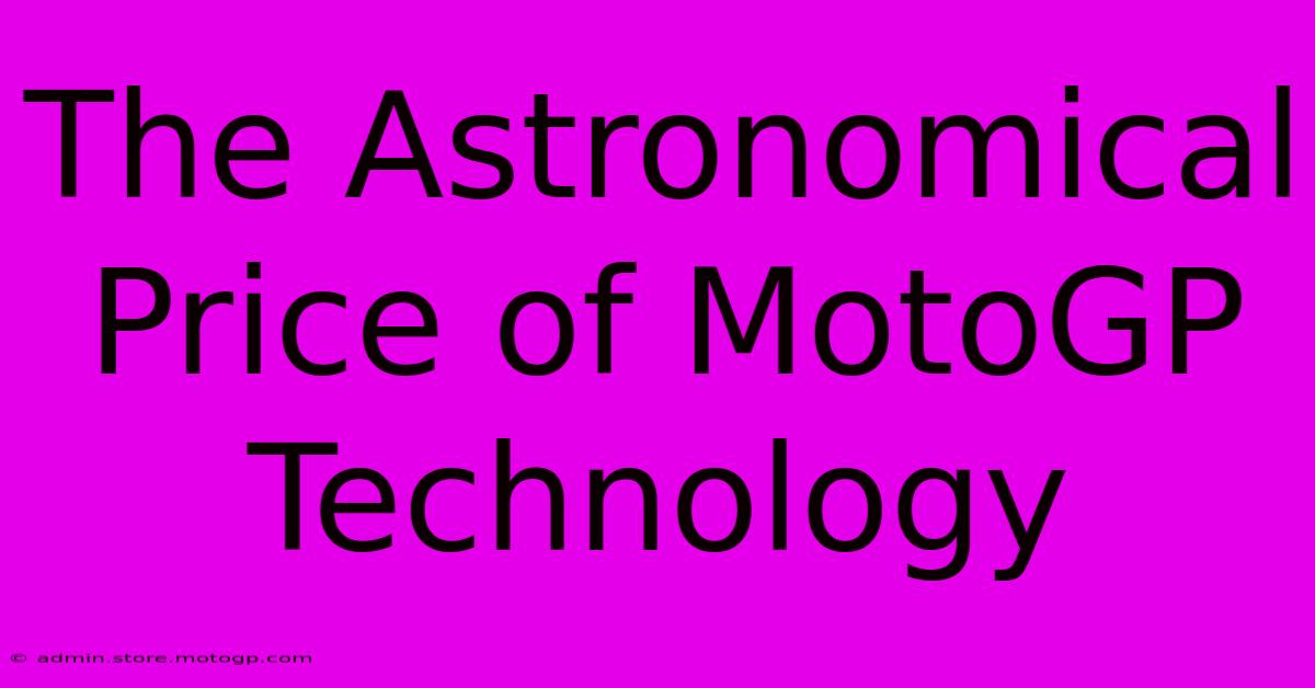 The Astronomical Price Of MotoGP Technology