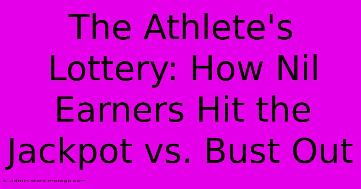 The Athlete's Lottery: How Nil Earners Hit The Jackpot Vs. Bust Out