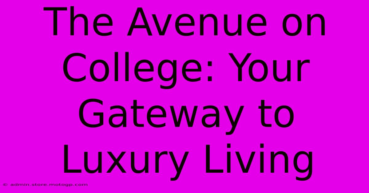 The Avenue On College: Your Gateway To Luxury Living