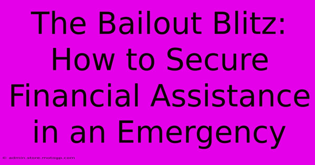 The Bailout Blitz: How To Secure Financial Assistance In An Emergency